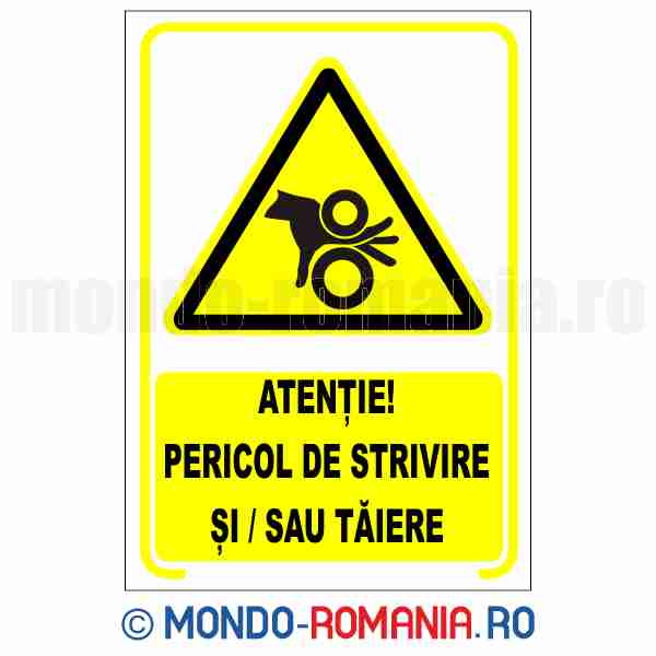 ATENTIE! PERICOL DE STRIVIRE SI/SAU TAIERE - indicator de securitate de avertizare pentru protectia muncii